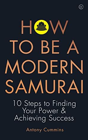 How To Be a Modern Samurai by Antony Cummins The Way Of The Samurai, Modern Samurai, Way Of The Samurai, Old Japan, Japanese Samurai, Power Amp, Self Discipline, Achieve Success, Inspirational Books