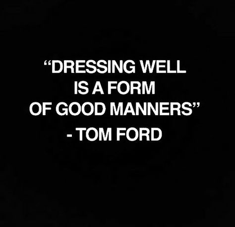 Tom Ford. Quote. Slogan. Fashion. Pic Quotes, Dressing Well, Classy Lady, Good Manners, Linda Evangelista, Personality Development, E Card, Fashion Quotes, A Quote