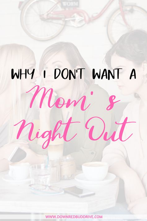 Why I Don't Want A Mom's Night Out | Mom's Night Out | Parenting | Married With Kids | Parenting Advice | Marriage Advice | Healthy Relationships | Couple Goals | Family Time | Relationship Goals | Mom Groups | Moms Night Out | Down Redbud Drive #momsnightout #momsgroup #familytime Moms Night Out, Night Out Quotes, Mom Groups, The Other Women, Moms' Night Out, Parent Night, I Love My Mom, Love My Mom, All About Mom