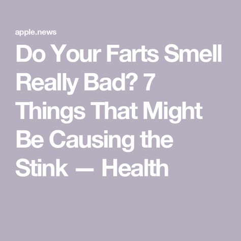 Do Your Farts Smell Really Bad? 7 Things That Might Be Causing the Stink — Health Rotten Egg, Health Conditions, Digestive System, Food Hacks, Health Tips, Things That, Human Body, Wonder, Health