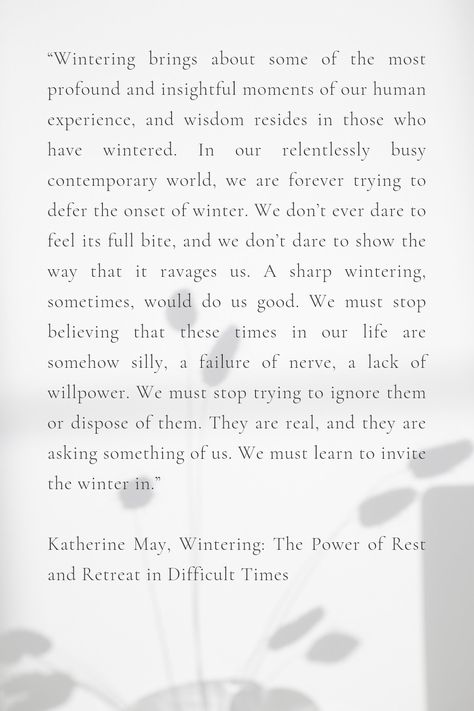 Katherine May, Wintering: The Power of Rest and Retreat in Difficult Times quote Katherine May Quotes, Wintering Katherine May Quotes, Wintering Quotes, Katherine May, Difficult Times Quotes, May Quotes, Times Quotes, Winter Quotes, Difficult Times