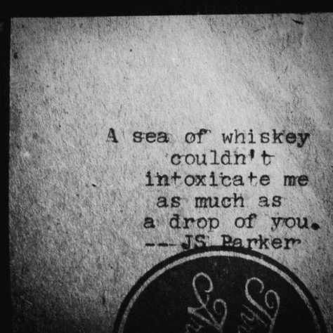 A sea of whiskey couln't intoxicate me as much as a drop of you. Love You Like Crazy, Crazy Quotes, Life Quotes Love, Love Deeply, Cute Love Quotes, True Words, Pretty Words, Beautiful Quotes, The Words