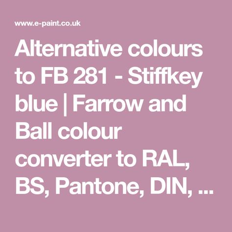 Alternative colours to FB 281 - Stiffkey blue | Farrow and Ball colour converter to RAL, BS, Pantone, DIN, Australian Standard, Farrow and Ball, Little Greene, Federal Standard, Dulux and NCS Stiffkey Blue, French Gray, Green Paint Colors, Farrow And Ball, French Grey, Little Greene, Home Cinemas, Security Lights, Green Paint