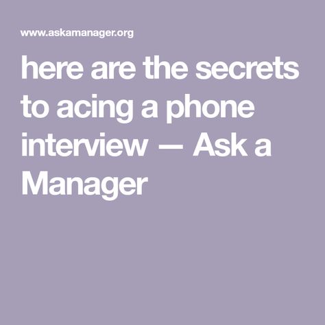 here are the secrets to acing a phone interview — Ask a Manager Ace An Interview, Phone Interview, Cover Letters, On The Phone, Looking For A Job, Job Interview, Cover Letter, A Job, The Secret