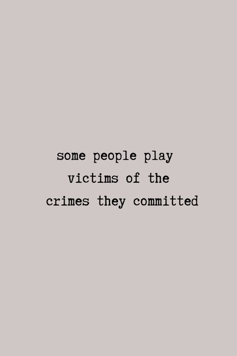 Fraud People Quotes, The Audacity Of Some People Quotes, They Play Victims In Crimes They Committed, Playing Victims Quote, Some People Play The Victim So Well, Grimey People Quotes, The Audacity Quotes People, Quotes On Reality Of People, Childish Friends Quotes