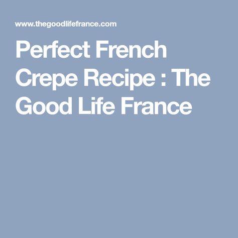 Perfect French Crepe Recipe : The Good Life France Authentic French Crepes Recipe, French Crepes Recipe, Crepe Suzette Recipe, Glazed Doughnuts Recipe, Crêpe Recipe, Blt Sandwich Recipes, Basic Crepe Recipe, French Pancakes, French Crepe Recipe