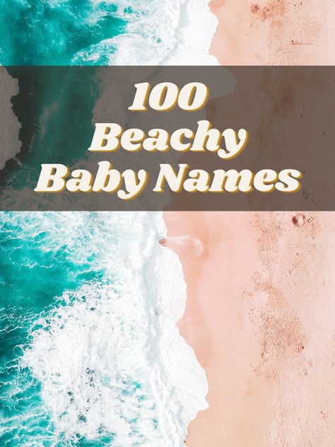 Beach Names For Boys, Water Baby Names, Beach Names Ideas, Ocean Themed Names, Coastal Baby Names, Ocean Boy Names, Beachy Girl Names, Beach Boy Names, Ocean Inspired Names