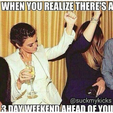 When you realize theres a 3 day weekend ahead of you Payday Humor, Weekend Meme, Tgif Funny, 3 Day Weekend, Three Day Weekend, Friday Quotes Funny, Weekend Quotes, Work Quotes Funny, Weekend Humor