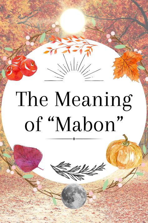 An image of fall foliage. In the foreground there is a sun at the top, a moon at the bottom, and text in the middle reading "The Meaning of Mabon." Around the text is rosemary, more fall foliage, apples, and a pumpkin. Autumnal Equinox Celebration, Equinox Celebration, Pagan Traditions, Arthurian Legend, Autumnal Equinox, You Call, Apples, Gratitude, Fall Decor