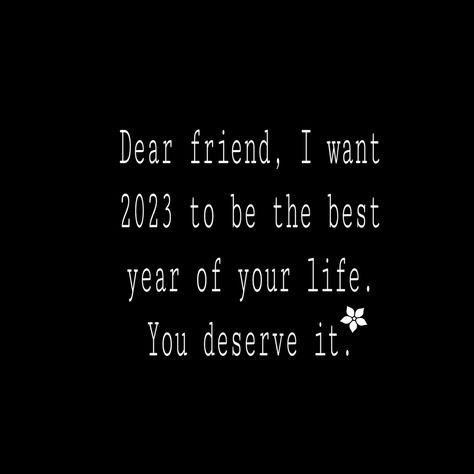 Dear friend, I want 2023 to be the best year of your life. You deserve it. Dear 2023 Thank You, Dear 2023, You Deserve It, New Year Wishes, You Deserve, Dear Friend, Happy New, Happy New Year, Good Things