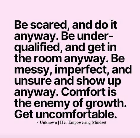 I’m at a point in life where I’m tired of fear holding me back. I did something I’m terrified of tonight and the world hasn’t ended because of it. It was messy, imperfect, and fun. I may just do it again. And one day I’ll look back at where I started with love and grace on this version of me who did it scared in the beginning. “Comfort is the enemy of growth. Get uncomfortable.” Do It Tired Do It Scared Just Do It, This Version Of Me Quotes, Do It Scared Quote, Scared Quotes, Do It Scared, Get Uncomfortable, Do It Anyway, Do It Again, In The Beginning