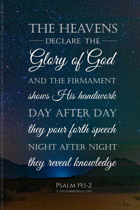 The heavens declare the glory of God; And the firmament shows His handiwork. Day unto day utters speech, And night unto night reveals knowledge. Psalm 19:1-2 The Firmament, Book Of Psalms, The Glory Of God, Glory Of God, Bible Verse Art, Bible Verses Quotes Inspirational, Bible Truth, Biblical Quotes, Bible Verse Wallpaper