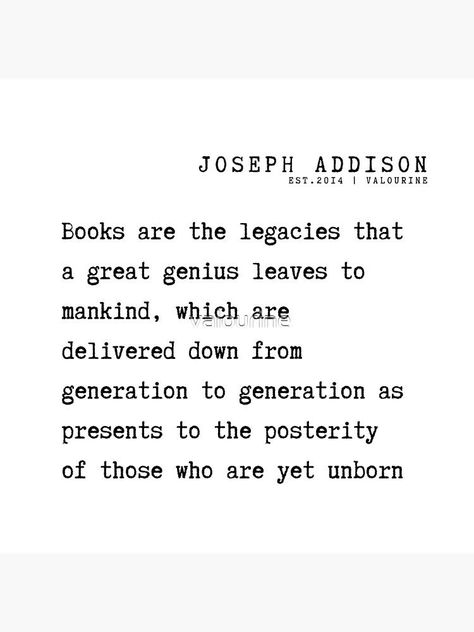 5 Joseph Addison Poems Quotes 210927 Books are the legacies that a great genius leaves to mankind, by valourine Joseph Addison, The Legacies, Poems Quotes, Poem Quotes, Framed Art Print, Framed Art Prints, Philosophy, Literature, Framed Art