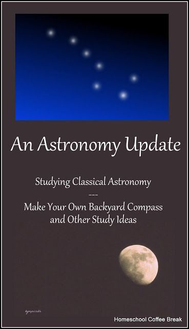 An Astronomy Update (Studying Classical Astronomy - Make Your Own Backyard Compass and Other Study Ideas)  on Homeschool Coffee Break @ kympossibleblog.blogspot.com - how to make your own backyard compass for observing the skies, and an overview of our classical astronomy course Middle School Astronomy, Backyard Astronomy, Astronomy Lessons, Teaching Stem, Amateur Astronomy, Teachers Lounge, Montessori Homeschool, Study Ideas, Homeschool Classroom