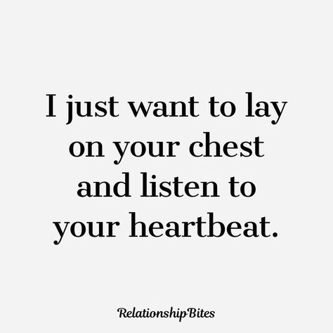 I Just Want To Lay On Your Chest, I Just Want Him Quotes, I Want To See You Quotes For Him, I Just Want You Quotes, Want You Quotes For Him, Need You Quotes For Him, I Want To See You Quotes, I Just Want You, Cheesy Quotes For Him