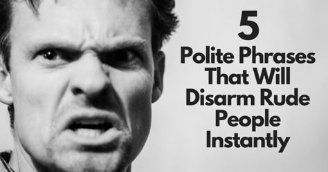 5 Polite Phrases That Will Disarm Rude People Instantly Rude People Quotes, Rude Quotes, Rude People, How To Read People, Negative People, Mean People, Psychology Facts, People Quotes, Better Life Quotes