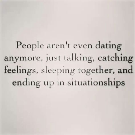 People aren't even dating anymore, just talking, catching feelings, sleeping together, and ending up in situationships #sotrue #true Complicated Quotes, Catching Feelings, Catch Feelings, Flirting Quotes, Dating Quotes, Mom Quotes, Quotes For Him, Woman Quotes, Relationship Quotes