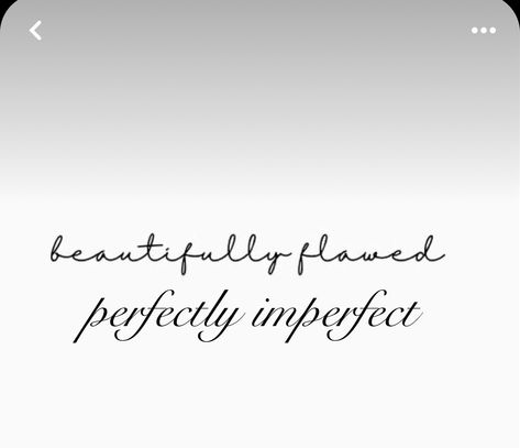 Beautifully Flawed Tattoo, Imperfectly Perfect Tattoo, Imperfectly Beautiful Tattoo, Cute Small Quotes, Perfectly Imperfect Tattoo, Small Quote Tattoos, Beautifully Broken, Awesome Tattoos, Perfectly Imperfect