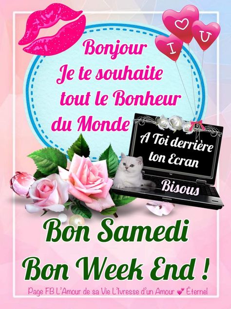 Bonjour Je te souhaite tout le Bonheur du Monde À toi derrière ton écran Bisous Bon Samedi Bon Week-End ! Weekend Quotes, Bon Weekend, Good Morning Flowers, Morning Greeting, Love Images, Morning Images, Week End, Birthday