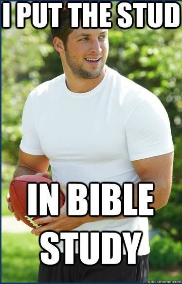 Tim Tebow- The 'stud' in Bible study. Okay I'm done posting about Tebow. Christian Pick Up Lines, Study Memes, Funny Bible, Men Humor, Jw Humor, Timmy Time, Tim Tebow, Christian Humor, Christian Memes