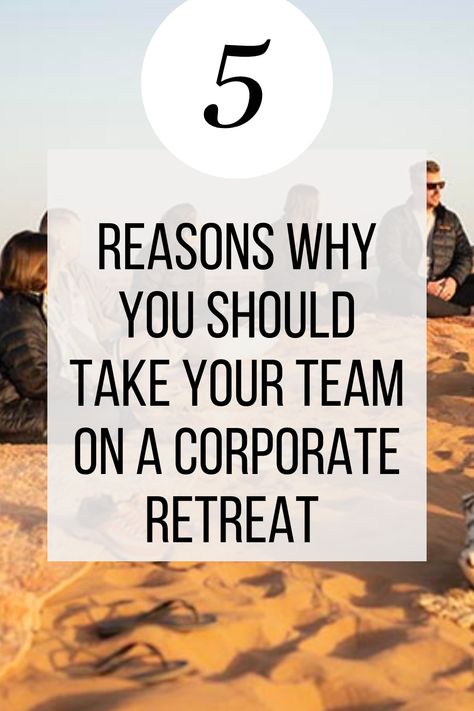 5 reasons why you should take your team on a corporate retreat Good Teamwork, Team Morale, Employee Morale, Corporate Retreat, Team Building, Business Growth, Teamwork, Success Business, Morocco