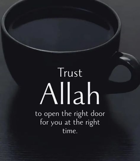 Trust Allah to open the right door. Trust Allah, Right Time, The Words, Coffee, Quotes, Black