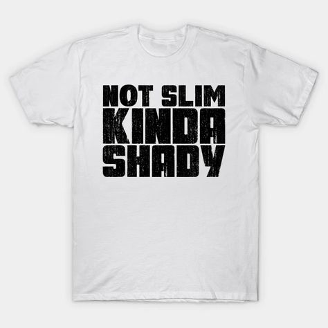 Not slim kinda shady - Not Slim - T-Shirt | TeePublic Slim Design, Kids Magnets, Baseball Tshirts, Kids Hoodie, Long Sweatshirt, Cool T Shirts, V Neck T Shirt, Fitness Fashion, Crew Neck Sweatshirt