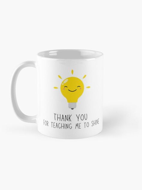 White mug with a cute lightbulb and the words "Thank you for teaching me to shine". Minimalist Teacher, Teachers Day Card, Show Gratitude, Words Of Appreciation, Teachers Day Gifts, Farewell Gifts, Career Development, Appreciation Gifts, To Shine