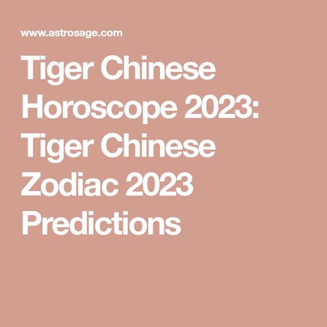 Tiger Chinese Horoscope 2023: Tiger Chinese Zodiac 2023 Predictions Chinese Horoscope 2023, 2023 Predictions, Horoscope 2023, Birth Horoscope, Tiger Zodiac, Chinese Zodiac Tiger, Chinese Tiger, Chinese Horoscope, Chinese Astrology