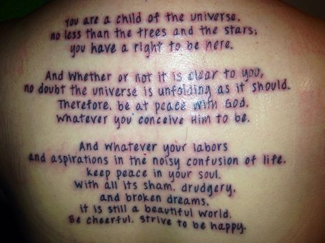 Desiderata Tattoo done at The Kraken's Cove Tyler, Tx by Crash. Desiderata Tattoo, Quote Tattoos, Tattoo Pictures, Child Of The Universe, Tyler Tx, Back Tattoos, Tattoos With Meaning, Back Tattoo, Tattoo Images