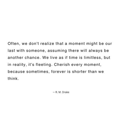 R.M. Drake Cherish People Quotes, Quotes About Celebrating, Never Loved Me, Scatter Kindness, Cherish Life Quotes, Moment Quotes, Good Times Quotes, Rm Drake, Moments Quotes