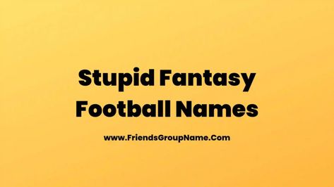 Stupid Fantasy Football Names: In today’s list, we will try to give you a list of the very Stupid Fantasy Football Names and if you understand this list very beautifully and well, then you will be able to get very good names, hope you like it. So whatever you think about this list, you must ... Read more The post Stupid Fantasy Football Names【2022】Best, Funny & Good Stupid Fantasy Football Team Names Ideas appeared first on Friends Group Name List for Friends, Family, Cousins, Cool an Funny Football Team Names, Fantasy Football Names Funny, Best Group Names, Friends Group Name, Fantasy Team Names, Fantasy Football Names, Fantasy Football Funny, Fantasy Football Logos, Football Team Names