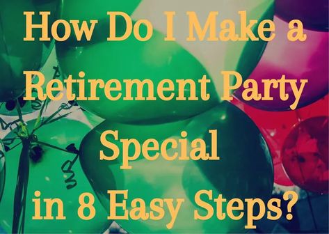 How Do I Make a Retirement Party Special? - Enjoy Retirement Life Patriotic Retirement Party Ideas, Retirement Party Ideas Decorations Decor, Retirement Party Ideas Decorations, Beach Retirement Party, Work Retirement Party Ideas, Office Retirement Party, Retirement Reception, Enjoy Retirement, Retirement Party Ideas