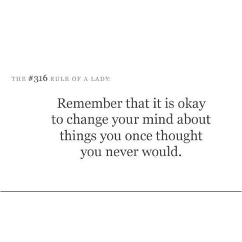 Its Ok To Change Your Mind Quotes, You Can Change Your Mind, Change My Mind, You Are Allowed To Change Your Mind, Change Your Mind Change Your Life Quote, It’s Never Too Late To Change Your Life, You’re Allowed To Change Your Mind, I've Changed, You Broke Me