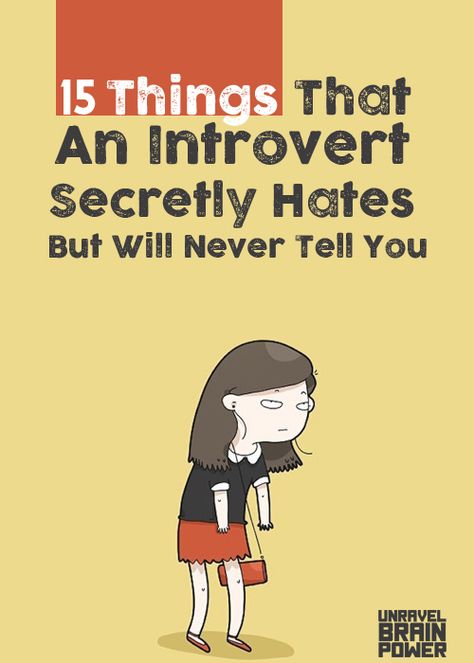 15 Things That An Introvert Secretly Hates But Will Never Tell You Things Which Make Me Happy, Introvert Love Quotes, How To Be An Extrovert, Introverts Quotes This Is Me, How To Be Quiet Person, Things I Hate List, Facts About Introverts, Types Of Introverts, Introvert Activities