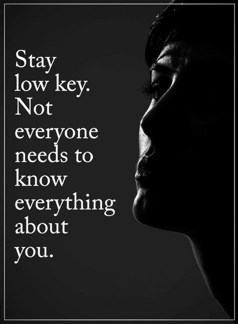 Quotes Stay low key. It's not necessary that everyone know what you are all about. Stay Low Key, Keep Secret, Love You Quotes, Love You Quotes For Him, I Love You Quotes For Him, You Quotes, I Love You Quotes, Everything About You, Power Of Positivity