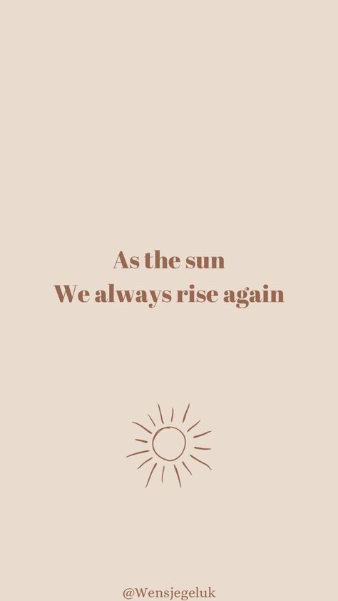 Quote • As the sun we always rise again When The Sun Shines We'll Shine Together Tattoo, Up Before The Sun Quotes, Sun Always Rises Tattoo, As The Sun We Always Rise Again, Sun Shining Quotes, Sun Tattoo Quotes, The Sun Rises Quotes, Sun Quotes Tattoo, You’re The Sun To Me Tattoo