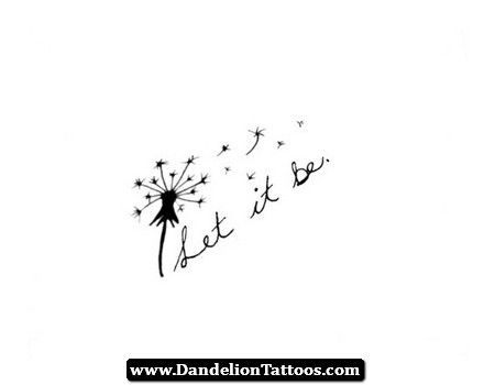 Let It Be Dandelion Tattoo 10 - http://dandeliontattoos.com/let Dandelion Tattoo Quote, Let It Go Tattoo, Let It Be Tattoo, Dandelion Tattoo Meaning, Dandelion Tattoo Design, Go Tattoo, Dandelion Tattoo, Tattoo Wrist, Butterfly Tattoo Designs