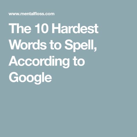 The 10 Hardest Words to Spell, According to Google Hard Words To Spell, Words To Spell, Hard Words, Word Games, Cool Tools, The 10, 10 Things