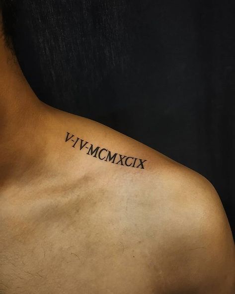 Tattoos On Collar Bone, Tattoo On Shoulder Blade, Birth Date Tattoo, Collar Bone Tattoo For Men, Date Tattoo, Tattoo On Shoulder, Small Chest Tattoos, Roman Numeral Tattoos, Date Tattoos