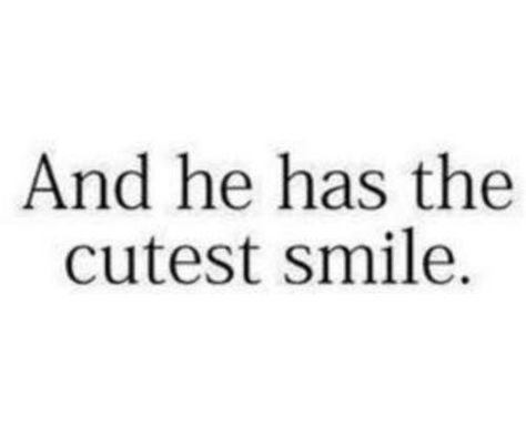 And he has the cutest smile. He Has The Cutest Smile, Cute Crush Quotes, Crush Quotes For Him, Love Quotes For Boyfriend, Hes Mine, Boyfriend Quotes, Smile On, Couple Quotes, Crush Quotes