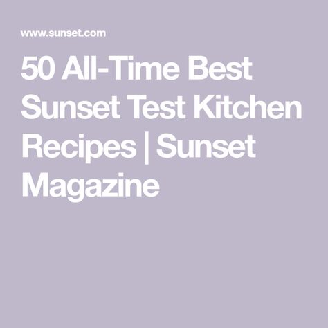 50 All-Time Best Sunset Test Kitchen Recipes | Sunset Magazine Sunset Magazine Recipes, Turkey Enchilada Casserole, Test Kitchen Recipes, Napa Cabbage Slaw, Fried Fish Tacos, Chocolate Mousse Cups, Bacon Chili, Green Chile Chicken Enchiladas, Lemon Pudding Cake