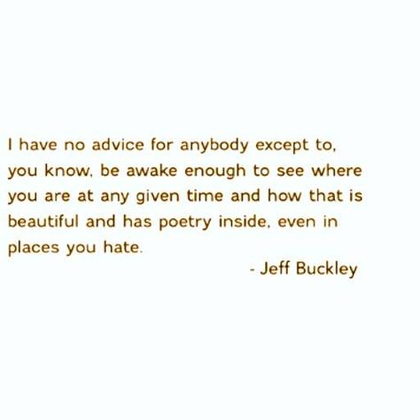 Jeff Buckley Poetry, Jeff Buckley Lyrics Quotes, Jeff Buckley Interview, Jeff Buckley Quotes, Jeff Buckley Tattoo, Jeff Buckley Lyrics, Jeff Buckley, Senior Quotes, After Life