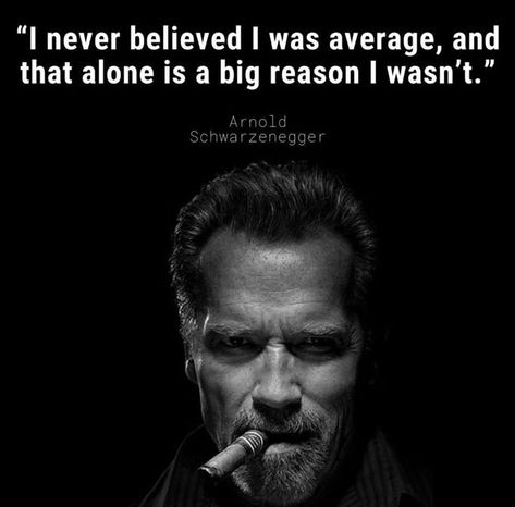 I never believed I was average - Arnold Schwarzenegger (1080x1064) Aesthetic Arnold Schwarzenegger, Visual Affirmations, Arnold Schwarzenegger Motivation, Jiu Jitsu Humor, Arnold Quotes, Schwarzenegger Quotes, Arnold Schwarzenegger Quotes, Bodybuilding Quotes, Famous People Quotes