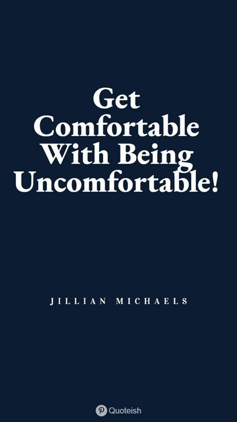 Get comfortable with being uncomfortable. - Jillian Michaels Comfort zone is a mirage. People who never comes out of their comfort zone will never be able to make history. Coming out of comfort zone and trying something hard results the success. This is a collection of 38 quotes on comfort zone and sayings on comfort zone. Going Out of Comfort Zone Quotes #ComfortZoneQuotes #Quotes #Quoteish Never Get Comfortable Quotes, Don't Get Comfortable, Become Comfortable Being Uncomfortable, Quotes On Comfort, Getting Comfortable With Being Uncomfortable, Be Comfortable With Being Uncomfortable, Get Comfortable With Being Uncomfortable Wallpaper, Come Out Of Your Comfort Zone, Comfortable Being Uncomfortable Quotes