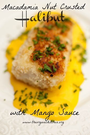 Macadamia Nut Crusted Halibut with Mango Sauce | The Organic Kitchen Blog and Tutorials Crusted Halibut, Halibut Recipes, Mango Sauce, Easy Seafood, Organic Kitchen, Macadamia Nut, Fish Dinner, Baked Fish, Seafood Dinner