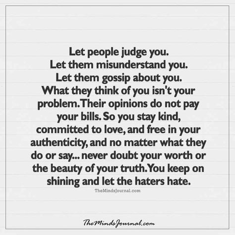 Let people judge you -  - http://themindsjournal.com/let-people-judge/ Judge Quotes, People Judge, People Quotes, Beautiful Quotes, Be Yourself Quotes, Meaningful Quotes, The Words, Great Quotes, True Quotes