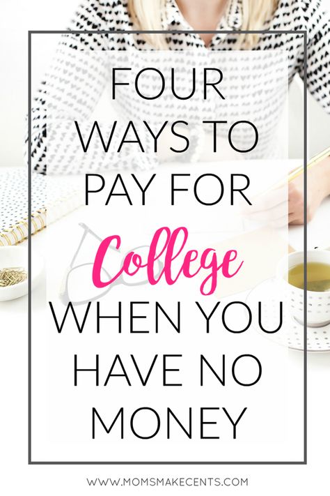 Four Ways To Pay For College When You Have No Money Pay For College, College Debt, School Scholarship, Financial Aid For College, College Money, College Planning, College Tuition, College Experience, Online College