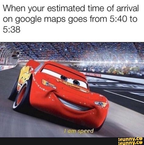 When your estimated time of arrival on google maps goes from 5:40 to – popular memes on the site iFunny.co #carsmovie #movies #iamspeed #kachow #mcqueen #lightning #lightningmcqueen #when #estimated #time #arrival #google #maps #goes #pic I Am Speed, Know Your Name, Car Memes, Internet Memes, Joke Of The Day, R Memes, Funny Meme, What’s Going On, Edgy Memes