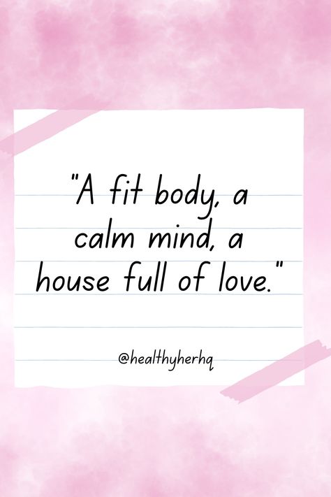 "A fit body, a calm mind, a house full of love." A Fit Body A Calm Mind Quote, House Full Of Love Quotes, Calm Mind, Full Of Love, Fit Body, Motivational Quote, Inner Peace, A House, Wise Words